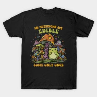 Some Mushrooms Are Only Edible Once T-Shirt